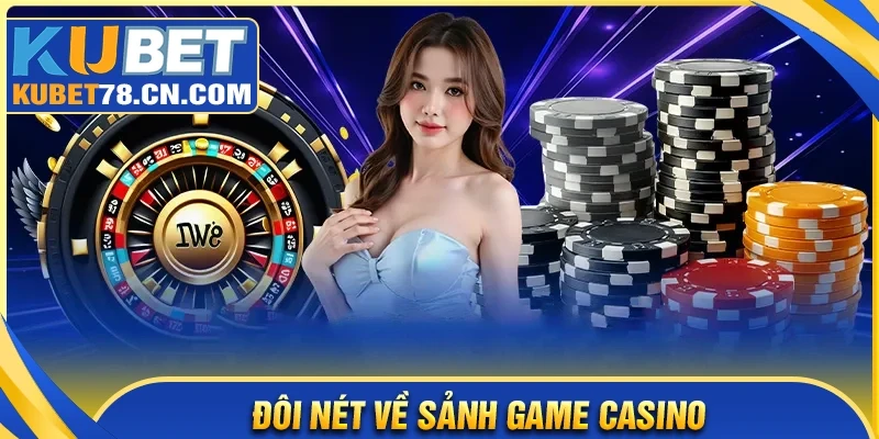 Đôi nét về sảnh Game Casino Kubet