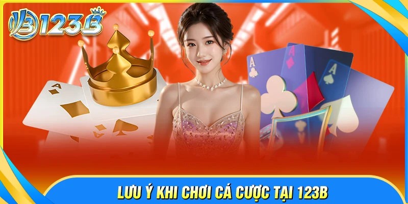Những lưu ý quan trọng trong cách chơi 123B